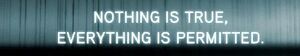 Nothing is true everything t is permitted.jpg